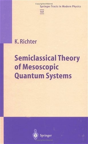 Semiclassical Theory of Mesoscopic Quantum Systems - Klaus Richter