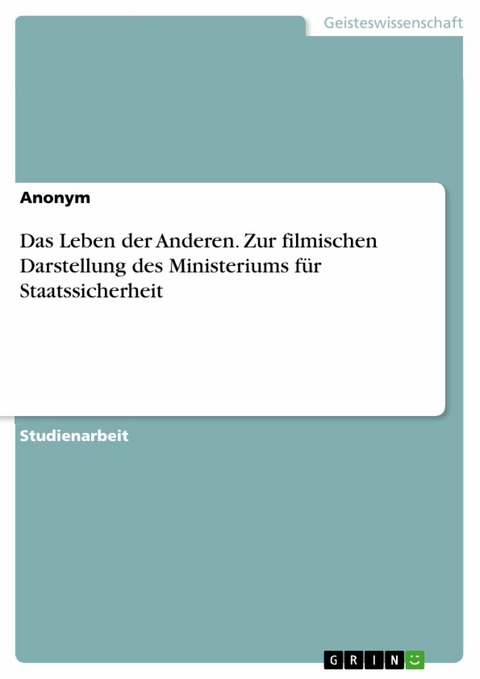 Das Leben der Anderen. Zur filmischen Darstellung des Ministeriums für Staatssicherheit