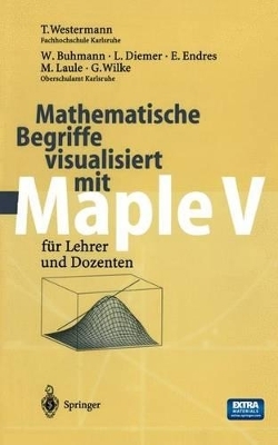 Mathematische Begriffe visualisiert mit Maple V - Thomas Westermann, Wolfgang Buhmann, Lothar Diemer, Eberhard Endres, Michael Laule, Georg Wilke