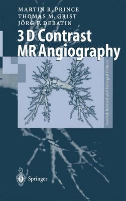 3D Contrast MR Angiography - Martin R. Prince, Thomas M. Grist, Jörg F. Debatin