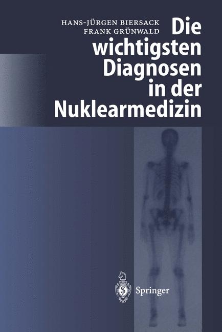 Die wichtigsten Diagnosen in der Nuklearmedizin - H.-J. Biersack, F. Grünwald