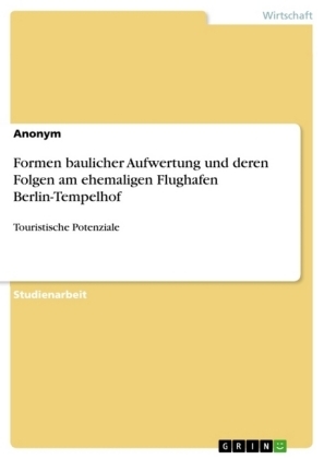 Formen baulicher Aufwertung und deren Folgen am ehemaligen Flughafen Berlin-Tempelhof -  Anonym