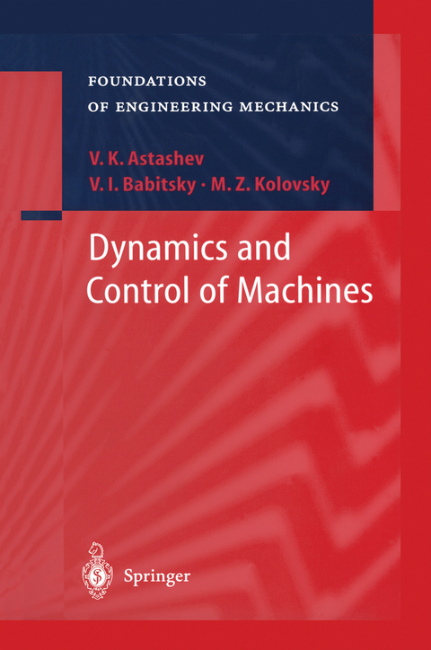 Dynamics and Control of Machines - V.K. Astashev, V.I. Babitsky, M.Z. Kolovsky