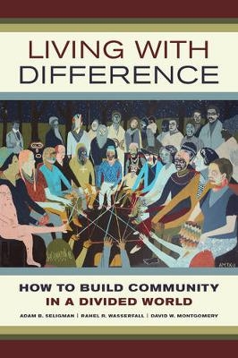 Living with Difference - Adam B. Seligman, Rahel R. Wasserfall, David W. Montgomery