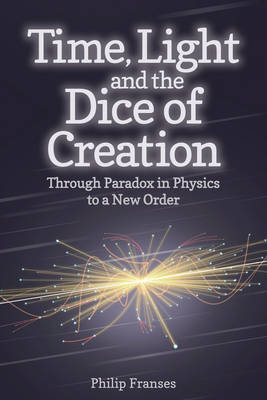 Time, Light and the Dice of Creation - Philip Franses