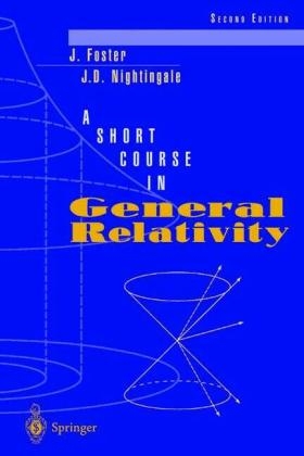 A Short Course in General Relativity - James Foster, J. David Nightingale