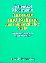 Anorexie und Bulimie aus zahnärztlicher Sicht - P Scheutzel, R Meermann