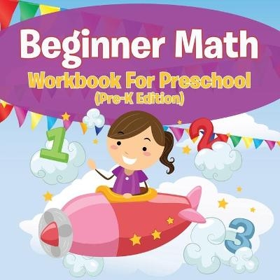 Beginner Math Workbook For Preschool (Pre-K Edition) -  Speedy Publishing LLC