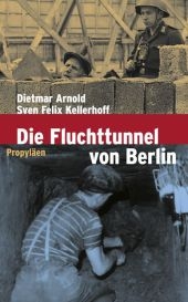 Die Fluchttunnel von Berlin - Dietmar Arnold, Sven F Kellerhoff