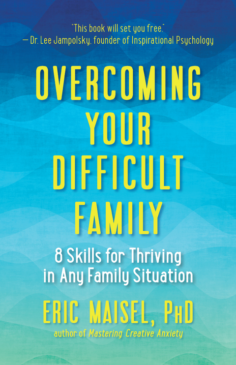 Overcoming Your Difficult Family -  Eric Maisel