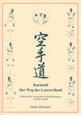 Karatedo - Der Weg der leeren Hand. Meister der vier großen Schulrichtungen und ihre Lehre - Heiko Bittmann