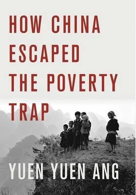 How China Escaped the Poverty Trap -  Yuen Yuen Ang