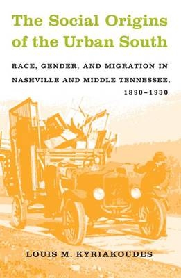 The Social Origins of the Urban South - Louis M. Kyriakoudes