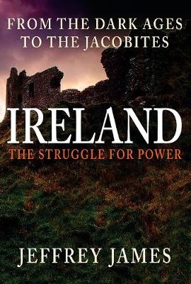 Ireland: The Struggle for Power -  Jeffrey James