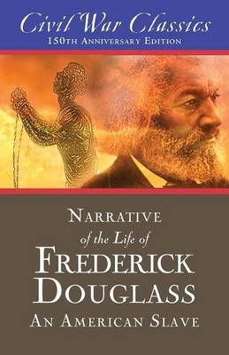 Narrative of the Life of Frederick Douglass: An American Slave (Civil War Classics) - Frederick Douglass