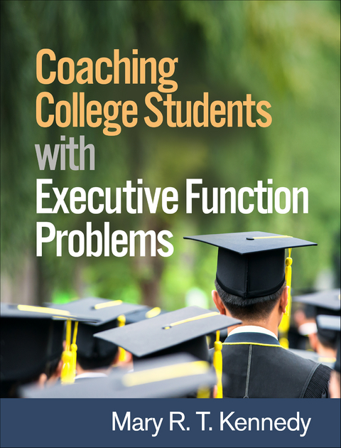 Coaching College Students with Executive Function Problems -  Mary R. T. Kennedy