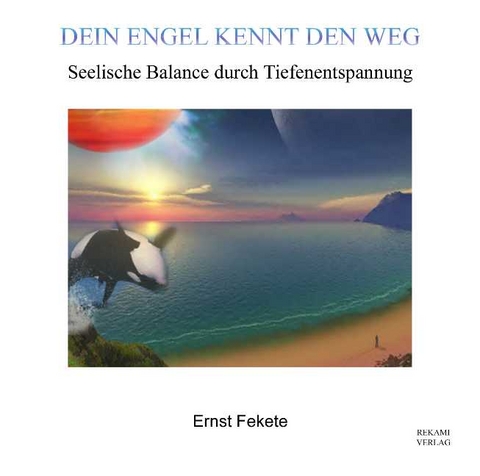 Dein Engel kennt den Weg /Arbeiten mit dem inneren Kind - Ernst Fekete