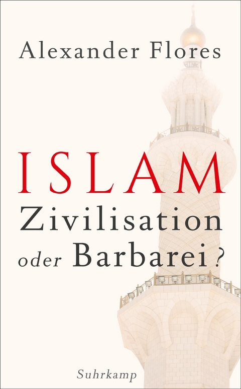 Islam - Zivilisation oder Barbarei? - Alexander Flores