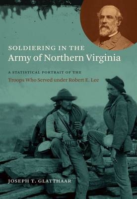 Soldiering in the Army of Northern Virginia - Joseph T. Glatthaar