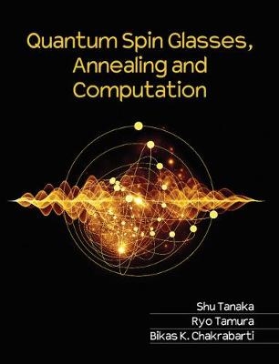 Quantum Spin Glasses, Annealing and Computation -  Bikas K. Chakrabarti,  Ryo Tamura,  Shu Tanaka