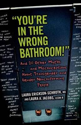 &quote;You're in the Wrong Bathroom!&quote; -  Laura Erickson-Schroth,  Laura A. Jacobs