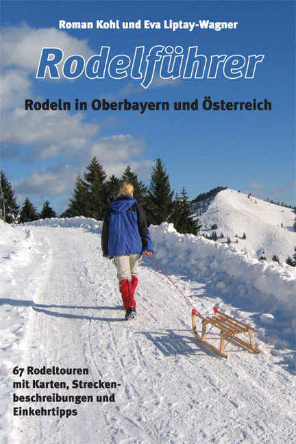 Rodelführer. Rodeln in Oberbayern und Österreich - Roman Kohl, Eva Liptay-Wagner