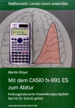 Mit dem CASIO fx-991 ES zum Abitur - Martin Meyer