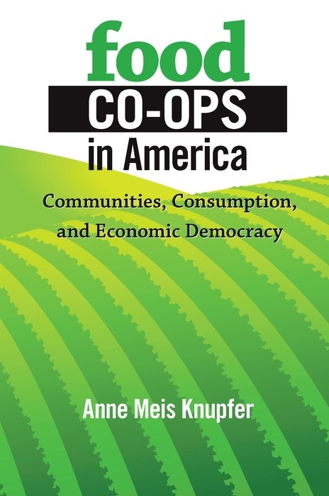 Food Co-ops in America -  Anne Meis Knupfer