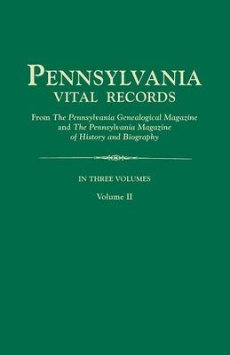 Pennsylvania Vital Records, from the Pennsylvania Genealogical Magazine and the Pennsylvania Magazine of History and Biography. in Three Volumes. Volu -  Pennsylvania Magazine of History and Bio