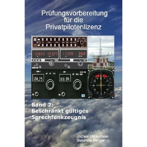 Prüfungsvorbereitung für die Privatpilotenlizenz / Beschränkt gültiges Sprechfunkzeugnis (BZF) - Jochen Hinkelbein, Susanne Berger