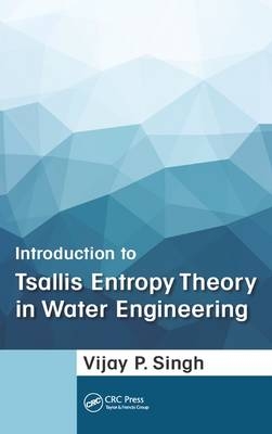 Introduction to Tsallis Entropy Theory in Water Engineering - Vijay P. Singh