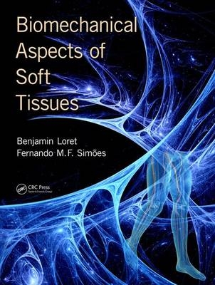 Biomechanical Aspects of Soft Tissues -  Benjamin Loret,  Fernando Manuel Fernandes Simoes