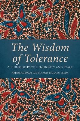 The Wisdom of Tolerance - Daisaku Ikeda, Abdurrahman Wahid