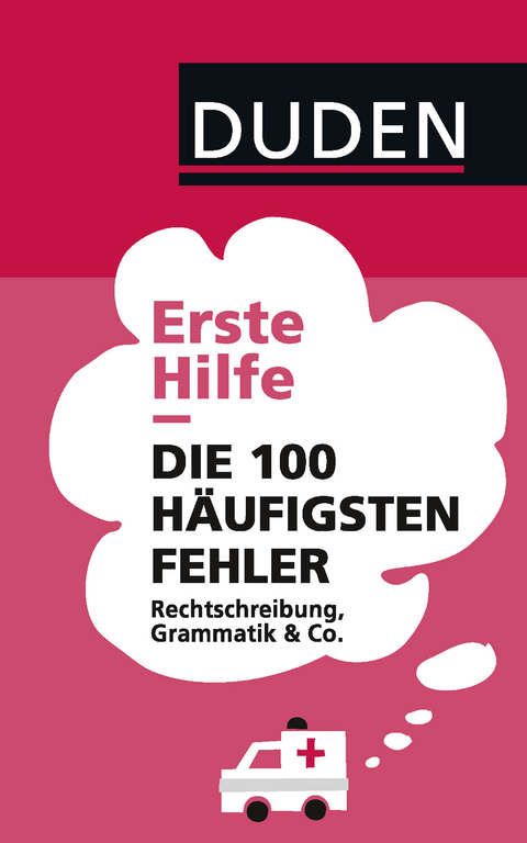 Duden - Erste Hilfe Die 100 häufigsten Fehler - Anja Steinhauer