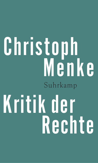 Kritik der Rechte - Christoph Menke