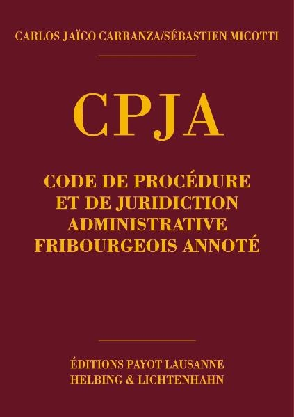 Code de procédure administrative fribourgeois (CPJA) - Carlos Jaico Carranza, Sébastien Micotti