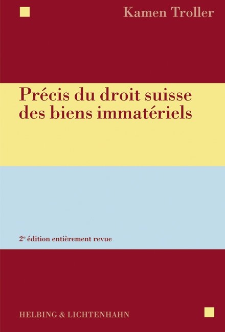 Précis du droit suisse des biens immatériels - Kamen Troller