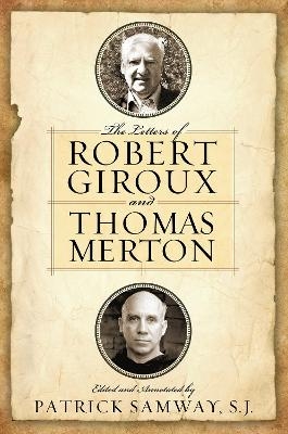 The Letters of Robert Giroux and Thomas Merton - 