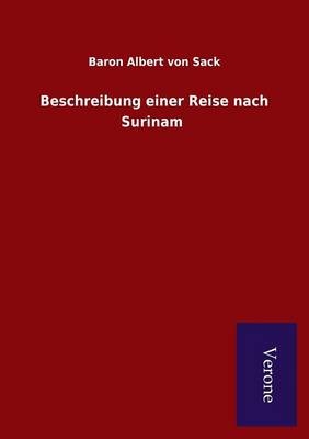 Beschreibung einer Reise nach Surinam - Baron Albert Von Sack