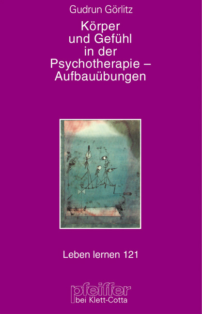 Körper und Gefühl in der Psychotherapie - Gudrun Görlitz