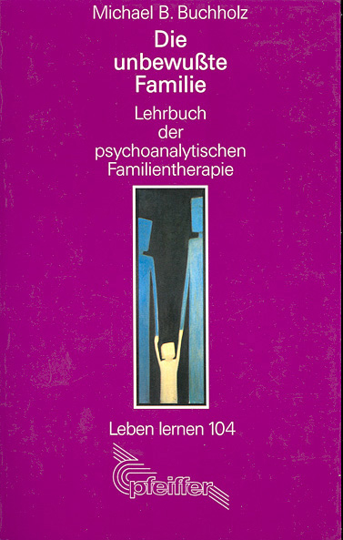 Die unbewusste Familie - Michael B Buchholz