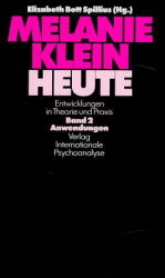 Melanie Klein Heute. Entwicklungen in Theorie und Praxis - 