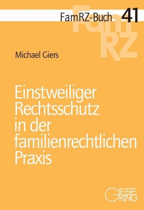 Einstweiliger Rechtsschutz in der familienrechtlichen Praxis - Michael Giers