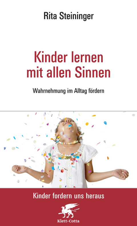 Kinder lernen mit allen Sinnen (Kinder fordern uns heraus) - Rita Steininger