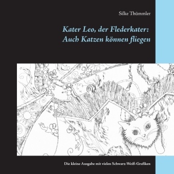 Kater Leo, der Flederkater: Auch Katzen können fliegen - Silke Thümmler