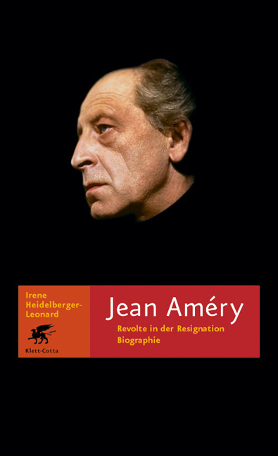 Jean Améry - Revolte in der Resignation - Irene Heidelberger-Leonard