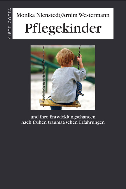 Pflegekinder und ihre Entwicklungschancen nach frühen traumatischen Erfahrungen - Monika Nienstedt, Arnim Westermann