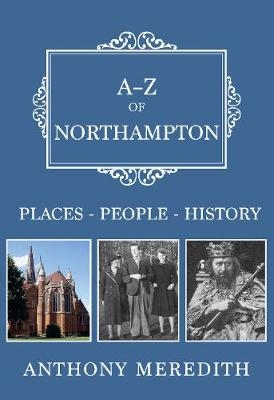 A-Z of Northampton -  Anthony Meredith