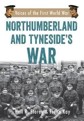 Northumberland and Tyneside's War -  Fiona Kay,  Neil R. Storey