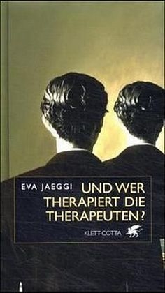 Und wer therapiert die Therapeuten? - Eva Jaeggi